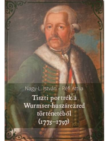 Tiszti portrék a Wurmser-huszárezred történetéből (1775-1797)