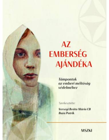 Az emberség ajándéka - Támpontok az emberi méltóság védelméhez