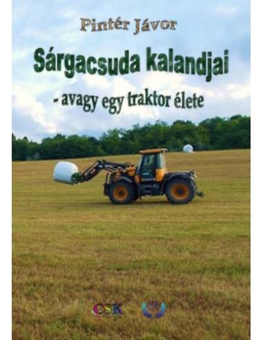 Sárgacsuda kalandjai - avagy egy traktor élete