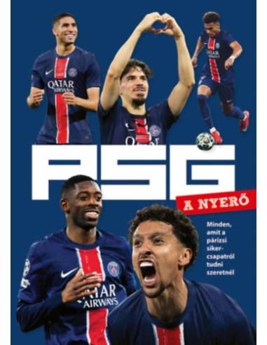 PSG - A nyerő - Minden, amit a párizsi sikercsapatról tudni szeretnél