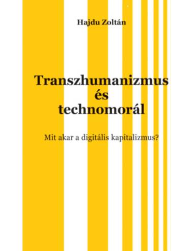 Transzhumanizmus és technomorál - Mit akar a digitális kapitalizmus?