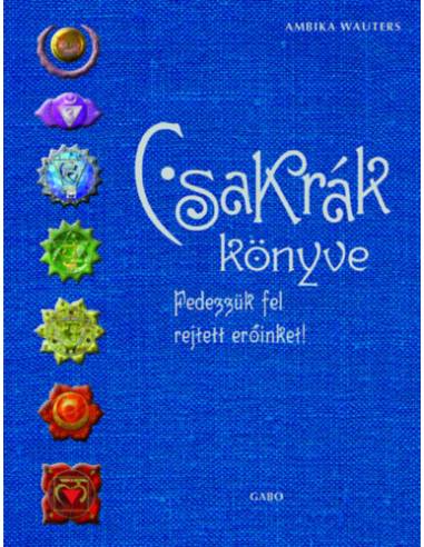 Csakrák könyve - Fedezzük fel rejtett erőinket!