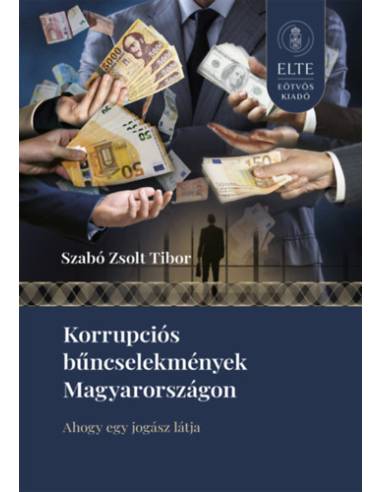 Korrupciós bűncselekmények Magyarországon - Ahogy egy jogász látja