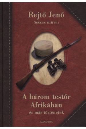 A három testőr Afrikában és más történetek - Rejtő jenő összes művei