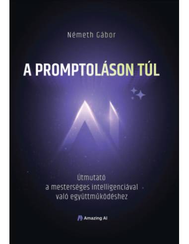 A promptoláson túl - Útmutató a mesterséges intelligenciával való együttműködéshez
