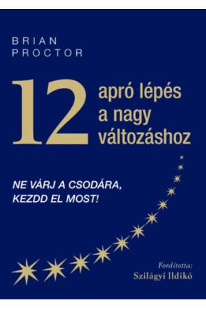 12 apró lépés a nagy változáshoz - Ne várj a csodára, kezdd el most!