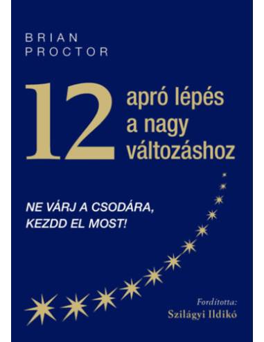 12 apró lépés a nagy változáshoz - Ne várj a csodára, kezdd el most!