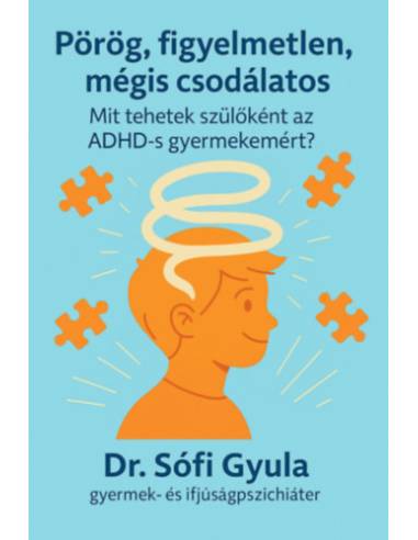 Pörög, figyelmetlen, mégis csodálatos - Mit tehetek szülőként az ADHD-s gyermekemért?