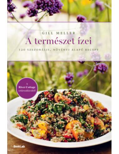 A természet ízei - 120 szezonális, növényi alapú recept