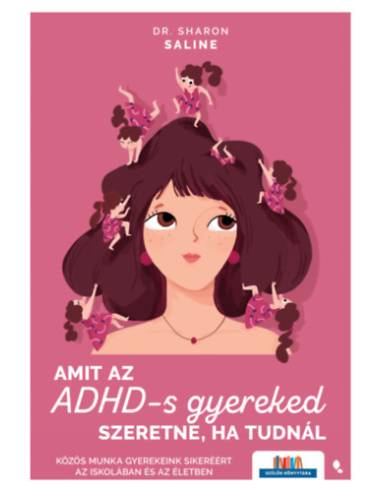 Amit az ADHD-s gyereked szeretne, ha tudnál - Közös munka gyerekeink sikeréért az iskolában és az életben