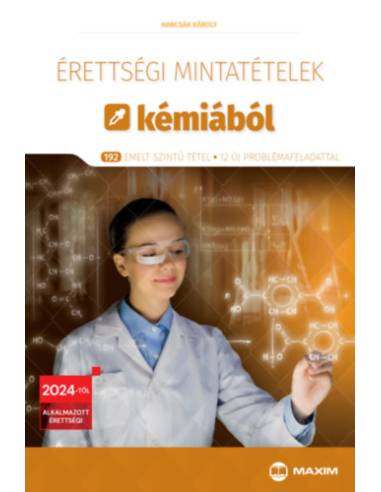 Érettségi mintatételek kémiából - 192 emelt szintű tétel - 12 új problémafeladattal - 2024-től érvényes
