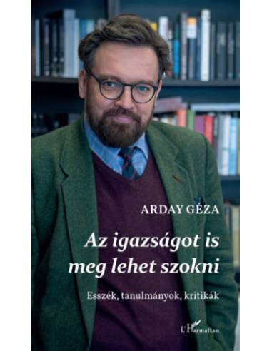 Az igazságot is meg lehet szokni - Esszék, tanulmányok, kritikák