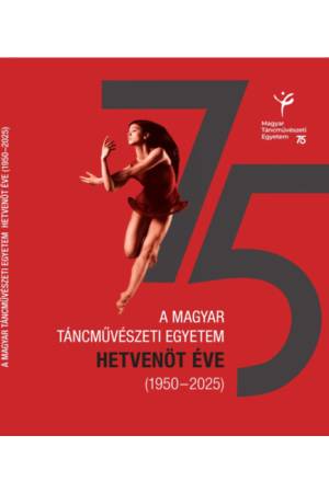 A Magyar Táncművészeti Egyetem hetvenöt éve (1950-2025)