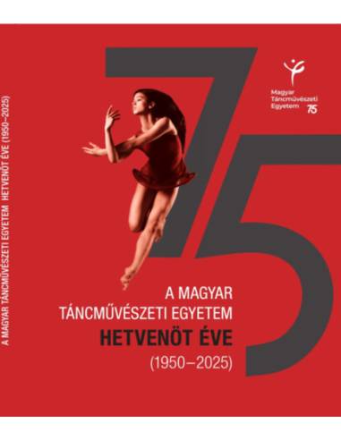A Magyar Táncművészeti Egyetem hetvenöt éve (1950-2025)