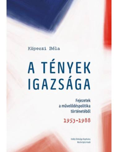 A tények igazsága - Fejezetek a művelődéspolitika történetéből. 1953-1988