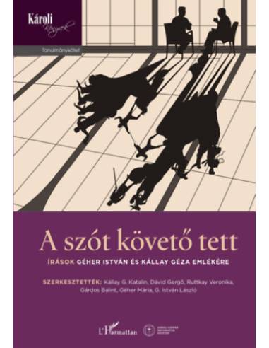 A szót követő tett - Írások Géher István és Kállay Géza emlékére