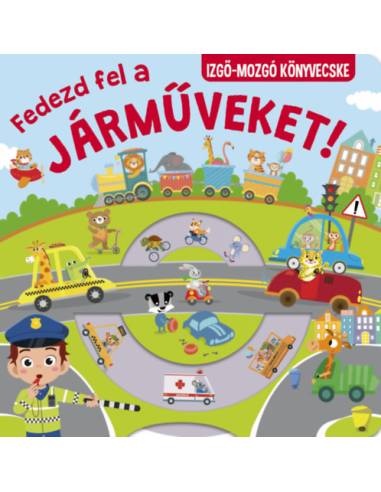 Fedezd fel a járműveket! - Izgő-mozgó könyvecske