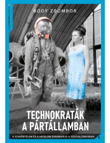 Technokraták a pártállamban - A szakértelem és a hatalom dinamikája a szocializmusban