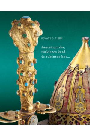 Jancsárpuska, türkiszes kard és rubintos bot