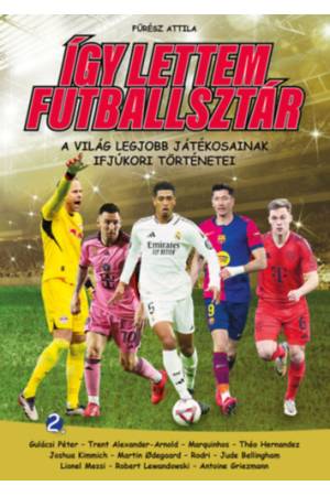 Így lettem futballsztár 2. - A világ legjobb játékosainak ifjúkori történetei