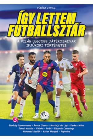 Így lettem futballsztár 3. - A világ legjobb játékosainak ifjúkori történetei