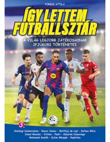 Így lettem futballsztár 3. - A világ legjobb játékosainak ifjúkori történetei