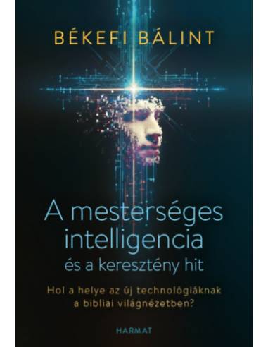 A mesterséges intelligencia és a keresztény hit - Hol a helye az új technológiáknak a bibliai világnézetben?