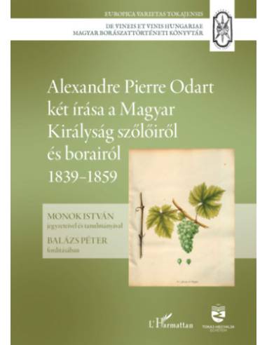 Alexandre Pierre Odart két írása a Magyar Királyság szőlőiről és borairól 1839-1859
