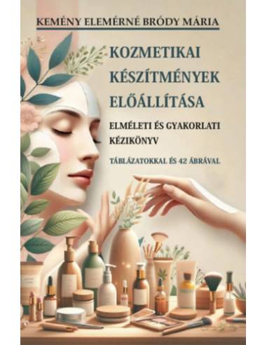 Kozmetikai készítmények előállítása - Elméleti és gyakorlati kézikönyv
