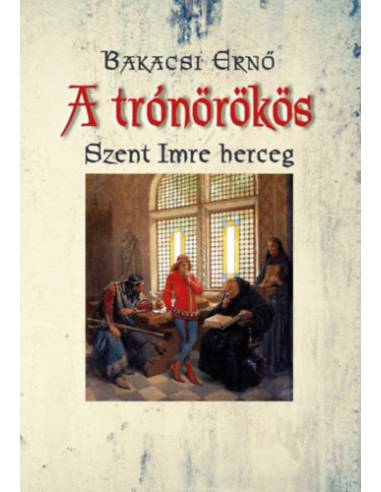 A trónörökös - Szent Imre herceg