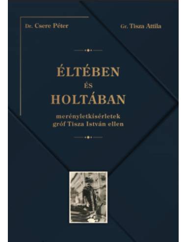 Éltében és holtában - Merényletkísérletek gróf Tisza István ellen