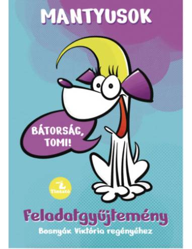 Mantyusok 1. - Bátorság, Tomi! - Feladatgyűjtemény Bosnyák Viktória regényéhez