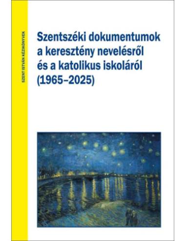 Szentszéki dokumentumok a keresztény nevelésről és a katolikus oktatásról (1965-2025)