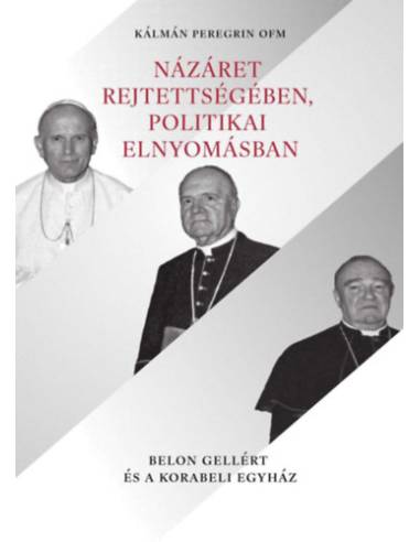 Názáret rejtettségében, politikai elnyomásban - Belon Gellért és a korabeli Egyház