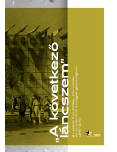 A következő láncszem - A hatalom kisajátítása, államosítás és szovjetizáció a magyar gazdaságban 1945-1949