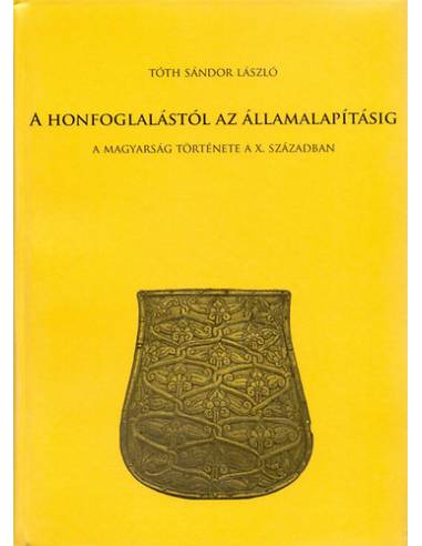 A honfoglalástól az államalapításig - A magyarság története a X. században
