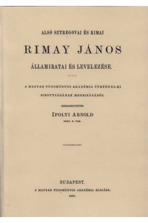 Alsó Sztregovai és Rimai Rimay János államiratai és levelezése