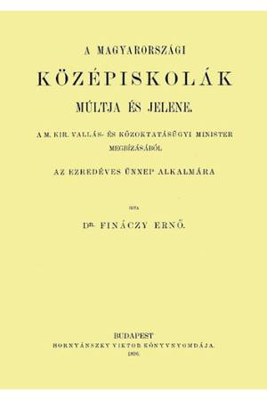 A magyarországi középiskolák múltja és jelene - Az ezredéves ünnep alkalmára