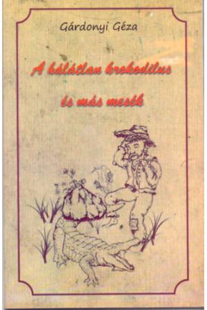 A hálátlan krokodilus és más mesék