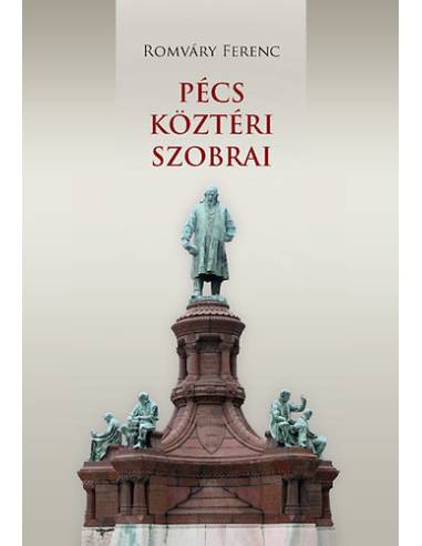 Pécs köztéri szobrai - Szobrok, épületplasztikák, emlékművek, emléktáblák