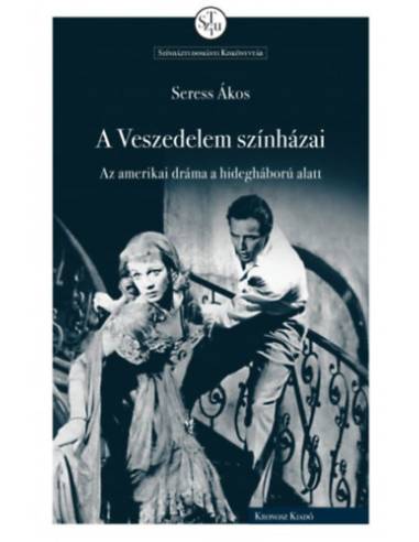 A Veszedelem színházai - Az amerikai dráma a hidegháború alatt
