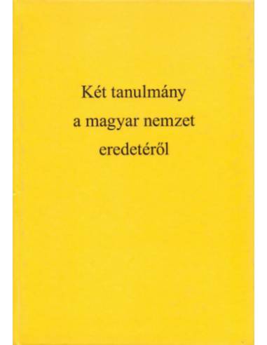 Két tanulmány a magyar nemzet eredetéről - Hunok és avarok nemzetisége, Ugor vagy török-tatár eredetű-e a magyar nemzet,