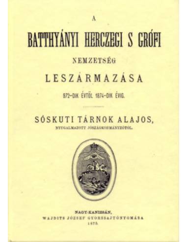 A Batthyányi herczegi s grófi nemzetség leszármazása 972-dik évtől 1874-dik évig