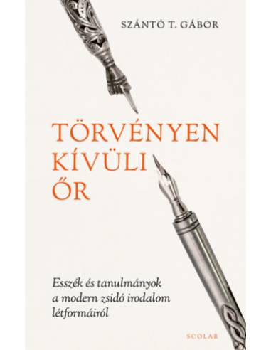 Törvényen kívüli őr - Esszék és tanulmányok a modern zsidó irodalom létformáiról