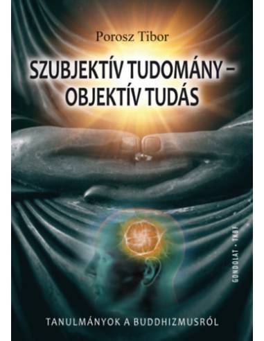 Szubjektív tudomány - objektív tudás - Tanulmányok a buddhizmusról