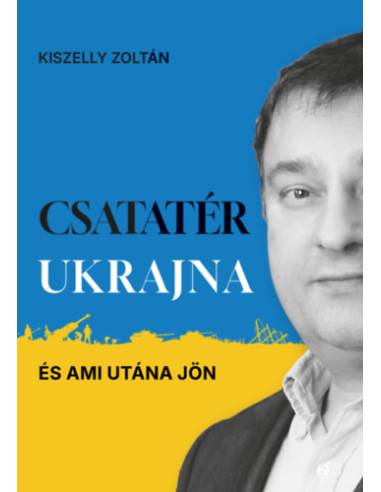 Csatatér Ukrajna - És ami utána jön