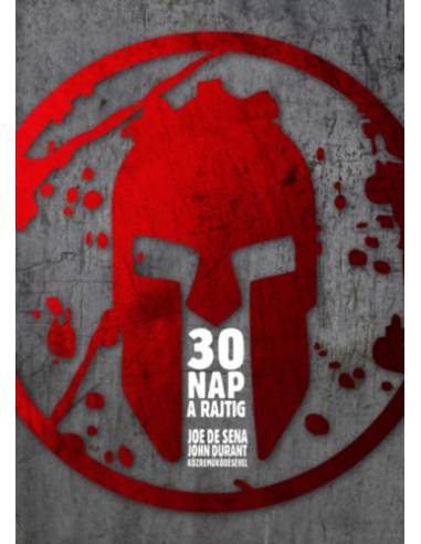 30 nap a rajtig - Dönts! Változtasd meg az elméd! Alakítsd át a tested! Állj készen!