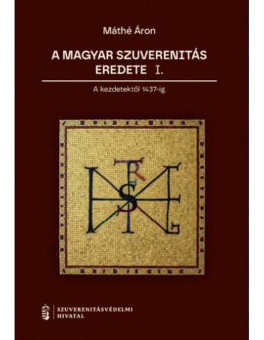 A magyar szuverenitás eredete I. - A kezdetektől 1437-ig