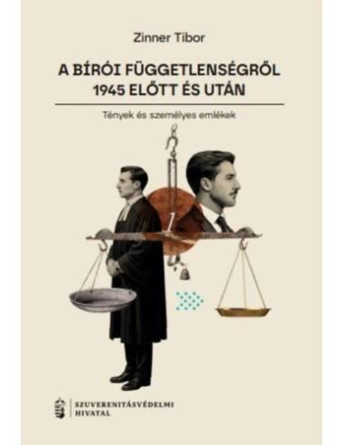 A bírói függetlenségről 1945 előtt és után I. - Tények és személyes emlékek