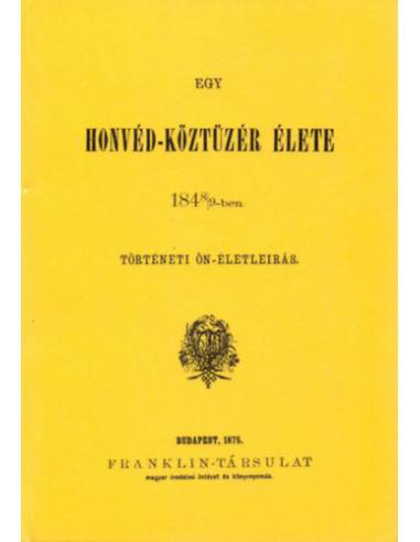 Egy honvéd-köztüzér élete 1848/49-ben - Történeti Ön-életleirás